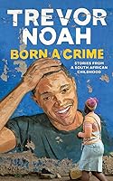 Born a Crime: Stories from a South African Childhood