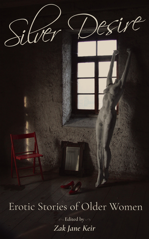 Silver Desire: Erotic Stories of Older Women