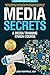 Media Secrets: A Media Training Crash Course: Get More Publicity, Look & Feel Your Best AND Convert Interviews Into Web Traffic & Sales. Strategies for TV, Print, Radio & Internet Media