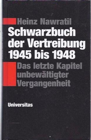 Schwarzbuch der Vertreibung 1945-1948: Das letzte Kapitel unbewältigter Vergangenheit.