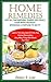 Home remedies:Get All The Natural Cures You Could Ever Want Without Spending A Fortune To Do It!: Learn The Secrets Of The Top Home Remedies Any Why They ... remedies,home remedies treatment)