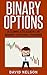 Binary Options: A Complete Guide On Binary Options Trading (stock market investing, passive income online, options trading)
