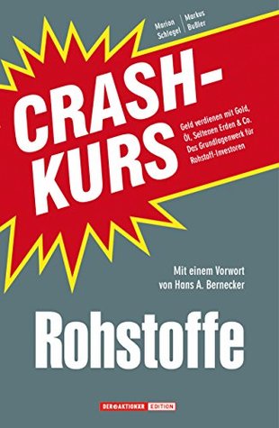 Crashkurs Rohstoffe: Geld verdienen mit Gold, Öl, Seltenen Erden & Co. - Das Grundlagenwerk für Rohstoff-Investoren (German Edition)