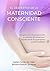 El Despertar de la Maternidad Consciente: Una guía para la preparación y vivencia del embarazo; escrita desde la experiencia y espiritualidad (Spanish Edition)