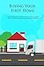 Buying Your First Home: A Comprehensive Guide in How to Buy a Home, How to Get a Mortgage and How to Move (Buying Property and Moving Home Book 1)