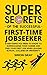 Super Secrets Of The Successful First-time Jobseeker: Everything You Need To Know To Supercharge Your Career And Find Your First Job When Leaving School, College Or University
