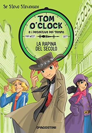 La rapina del secolo (Tom O'Clock e i detective del tempo #3)