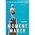 Moment Maker: You Can Live Your Life or It Will Live You