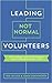 Leading Not Normal Volunteers