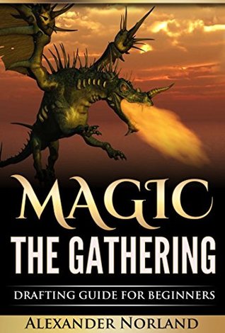 Magic The Gathering: Drafting Guide For Beginners (MTG, Deck Building, Strategy)