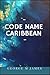 Code Name Caribbean (Secret Warfare & Counter-terrorism Operations Book 22)