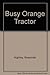 Busy Orange Tractor