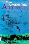 More Incredible True Adventures More Incredible True Adventures