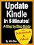 Update Kindle: How to Update Your Kindle Device in Five Minutes!: A Step by Step Guide to Update Kindle (With Videos & Screenshots)