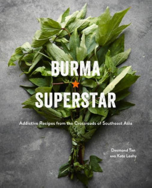 Burma Superstar: Addictive Recipes from the Crossroads of Southeast Asia [A Cookbook]