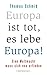 Europa ist tot, es lebe Europa!: Eine Weltmacht muss sich neu erfinden (German Edition)