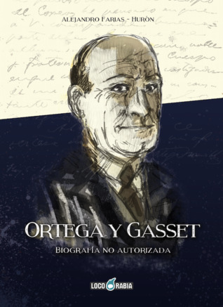 Ortega y Gasset: Biografía no autorizada