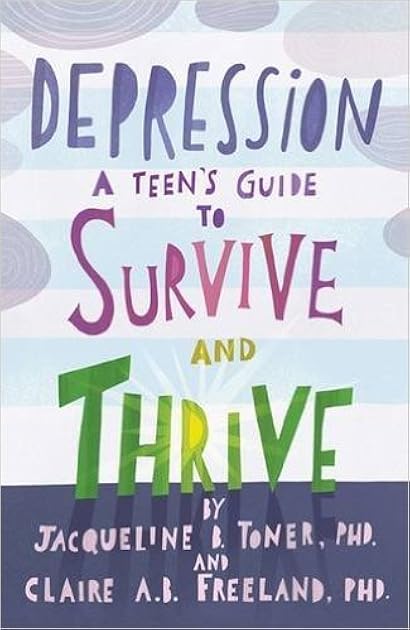 Depression: A Teen’s Guide to Survive and Thrive