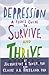 Depression: A Teen's Guide to Survive and Thrive