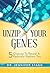 Unzip Your Genes: 5 Choices to Reveal a Radically Radiant You