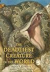 The Deadliest Creature in the World by Brenda Z. Guiberson The Deadliest Creature in the World by Brenda Z. Guiberson