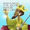 Mansa Musa: The Richest Man In History Mansa Musa: The Richest Man In History