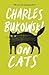 On Cats by Charles Bukowski On Cats by Charles Bukowski