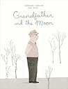 Grandfather and the Moon by Stéphanie Lapointe Grandfather and the Moon by Stéphanie Lapointe