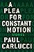 A Plea for Constant Motion