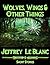 Wolve, Wings, & Other Things by Jeffrey LeBlanc