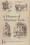 A history of machine tools by Ian Bradley