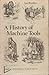 A history of machine tools (Orbis conoisseur's library)