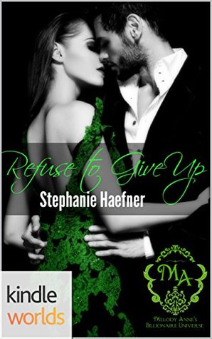 Refuse to Give Up (Melody Anne's Billionaire Universe)