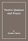 Twelve Quakers and Prayer (Twelve Quakers... Book 3)