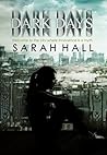 Dark Days by Sarah     Hall