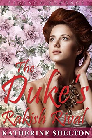 The Duke’s Rakish Rival: (Regency Romance)