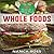 Whole Food: The Top 65 Recipes for a Whole Foods Diet