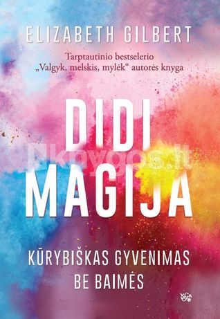 Didi magija: kūrybiškas gyvenimas be baimės