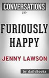 Furiously Happy by Jenny Lawson | Conversation Starters: A Funny Book About Horrible Things