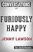 Furiously Happy by Jenny Lawson | Conversation Starters: A Funny Book About Horrible Things