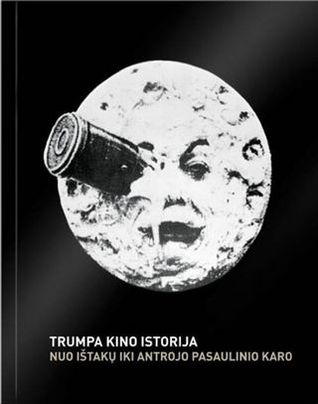 Trumpa kino istorija. Nuo ištakų iki Antrojo pasaulinio karo (Paperback)