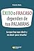 Éxito o Fracaso dependen de tus PALABRAS: Lo que hay que decir y no decir para triunfar