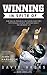 Winning in Spite Of: Nine Biblical Principles for Turning Hard Times into Personal Growth, Increased Impact, and Abundant Life