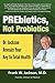 PREbiotics, not Probiotics