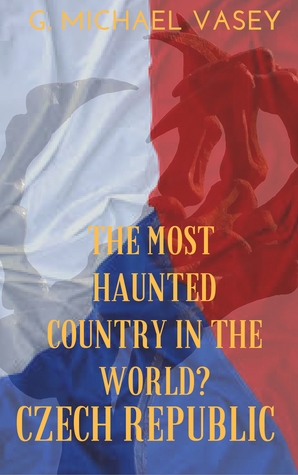 The Czech Republic: The Most Haunted Country in the World? (Kindle Edition)