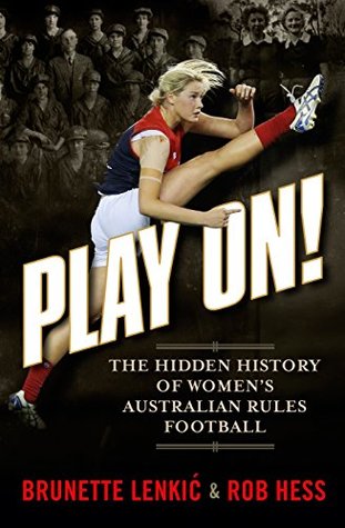 Play On The Hidden History Of Women S Australian Rules Football By Brunette Lenkic