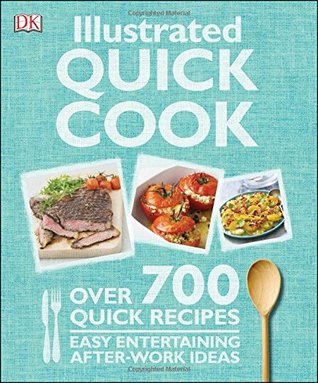 Illustrated Quick Cook: Easy Entertaining, After Work Ideas