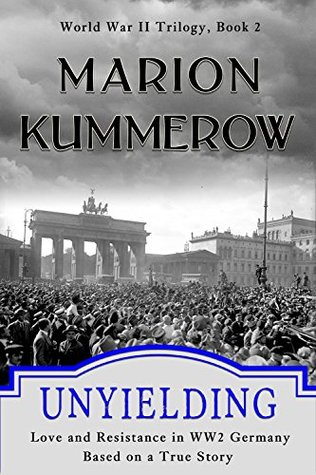 Unyielding - Love and Resistance in WWII Germany