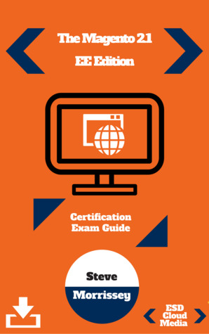 The Magento 2.1 EE Edition: Certification Exam Guide