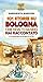 101 storie su Bologna che non ti hanno mai raccontato